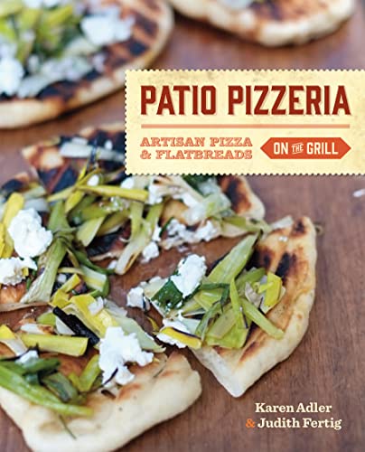 Patio Pizzeria: Artisan Pizza and Flatbreads on the Grill (9780762449668) by Adler, Karen; Fertig, Judith