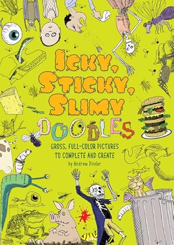 Icky, Sticky, Slimy Doodles: Gross, Full-Color Pictures to Complete and Create (9780762449729) by Pinder, Andrew