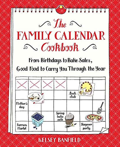 Stock image for The Family Calendar Cookbook : From Birthdays to Bake Sales, Good Food to Carry You Through the Year for sale by Better World Books