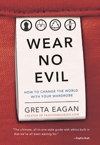 Beispielbild fr Wear No Evil : How to Change the World with Your Wardrobe zum Verkauf von Better World Books