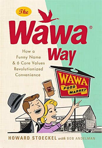Stock image for The Wawa Way : How a Funny Name and Six Core Values Revolutionized Convenience for sale by Better World Books