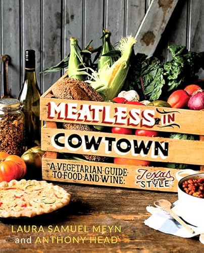 Beispielbild fr Meatless in Cowtown : A Vegetarian Guide to Food and Wine, Texas-Style zum Verkauf von Better World Books: West