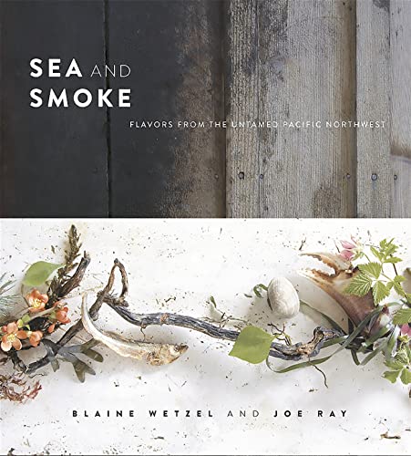 Beispielbild fr Sea and Smoke: Flavors from the Untamed Pacific Northwest zum Verkauf von Russell Books