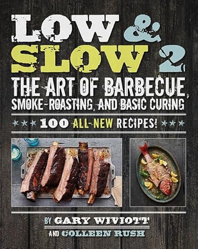 LOW & SLOW 2: THE ART OF BARBECUE, SMOKE?ROASTING, AND BASIC CURING