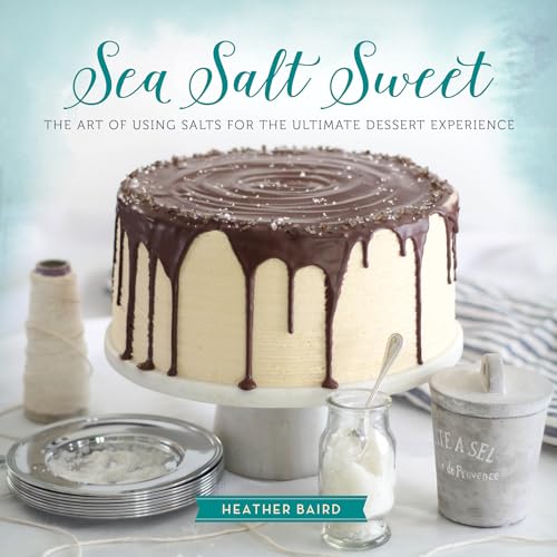 9780762453962: Sea Salt Sweet: The Art of Using Salts for the Ultimate Dessert Experience