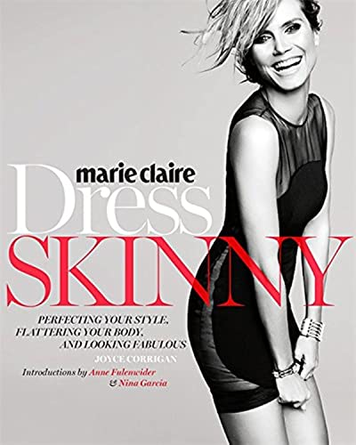Marie Claire: Dress Skinny: Pefecting Your Style, Flattering Your Body, and Looking Fabulous