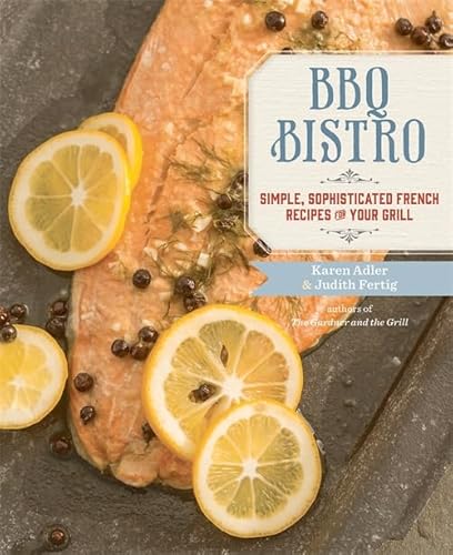 Beispielbild fr BBQ Bistro : Simple, Sophisticated French Recipes for Your Grill zum Verkauf von Better World Books