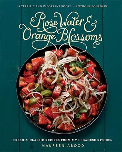 Beispielbild fr Rose Water and Orange Blossoms : Fresh and Classic Recipes from My Lebanese Kitchen zum Verkauf von Better World Books