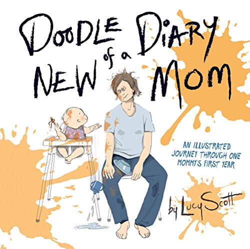 Imagen de archivo de Doodle Diary of a New Mom: An Illustrated Journey Through One Mommy's First Year a la venta por SecondSale