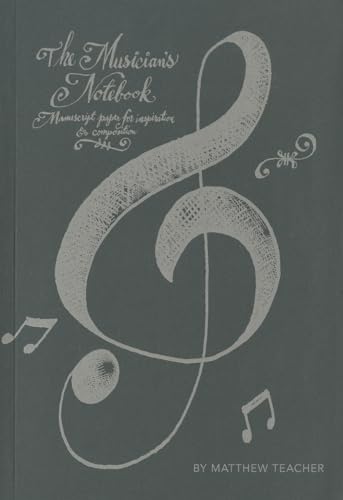 The Musician\\ s Notebook: Manuscript Paper for Inspiration and Compositio - Teacher, Matthew