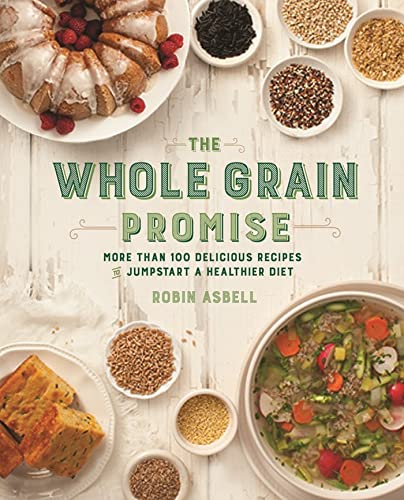 Imagen de archivo de The Whole Grain Promise: More Than 100 Recipes to Jumpstart a Healthier Diet a la venta por HPB Inc.