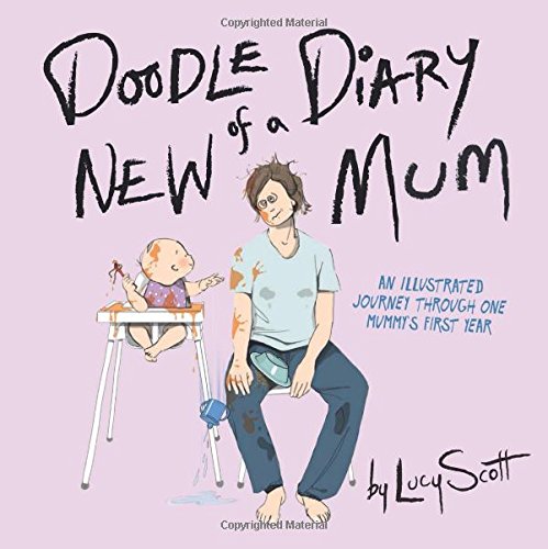 Imagen de archivo de Doodle Diary of a New Mum : An Illustrated Journey Through One Mummy's First Year a la venta por Better World Books Ltd