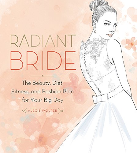 Stock image for Radiant Bride: The Beauty, Diet, Fitness, and Fashion Plan for Your Big Day for sale by SecondSale