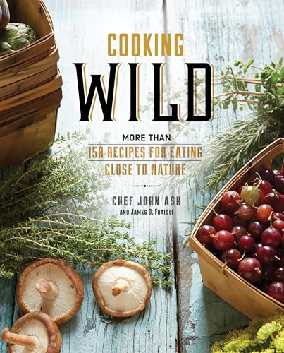 Stock image for Cooking Wild : More Than 150 Recipes for Eating Close to Nature for sale by Better World Books
