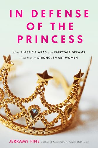 Beispielbild fr In Defense of the Princess: How Plastic Tiaras and Fairytale Dreams Can Inspire Smart, Strong Women zum Verkauf von Wonder Book