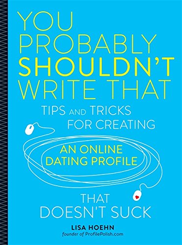 Beispielbild fr You Probably Shouldn't Write That : Tips and Tricks for Creating an Online Dating Profile That Doesn't Suck zum Verkauf von Better World Books