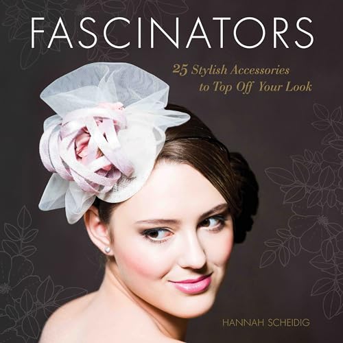 Stock image for Fascinators: 25 Stylish Accessories to Top Off Your Look for sale by Monster Bookshop