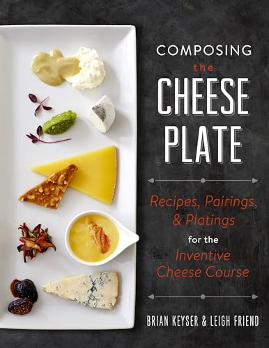 Imagen de archivo de Composing the Cheese Plate: Recipes, Pairings, and Platings for the Inventive Cheese Course a la venta por -OnTimeBooks-