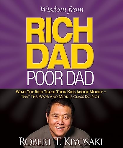 Stock image for Wisdom from Rich Dad, Poor Dad: What the Rich Teach Their Kids About Money--that the Poor and the Middle Class Do Not! for sale by Books Puddle