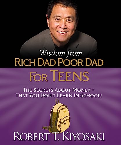 9780762461004: Wisdom from Rich Dad, Poor Dad for Teens: The Secrets about Money--That You Don't Learn in School!