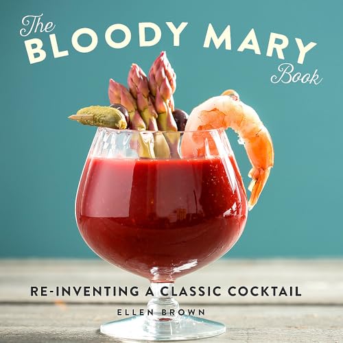 

The Bloody Mary Book: Reinventing a Classic Cocktail [Hardcover ]