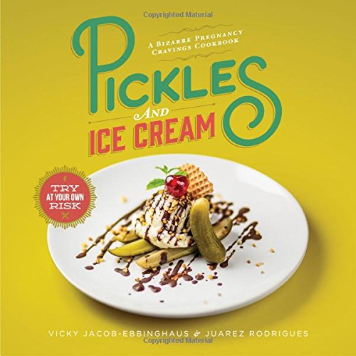 Stock image for Pickles and Ice Cream: A Bizarre Pregnancy Cravings Cookbook for sale by -OnTimeBooks-