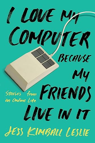 Beispielbild fr I Love My Computer Because My Friends Live in It: Stories from an Online Life zum Verkauf von Buchpark