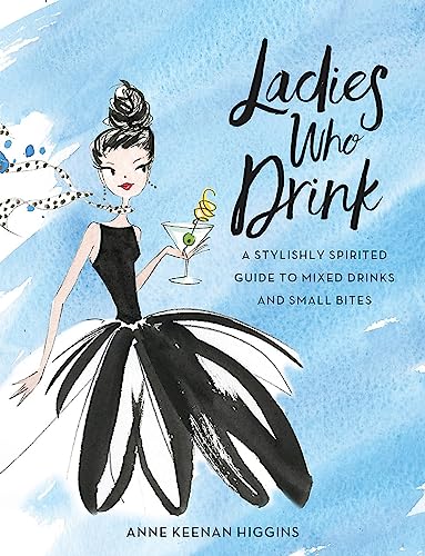 Beispielbild für Ladies Who Drink: A Stylishly Spirited Guide to Mixed Drinks and Small Bites zum Verkauf von WorldofBooks