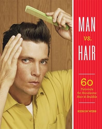 9780762462490: Man vs. Hair: 60 Tutorials for Handsome Hair and Stubble