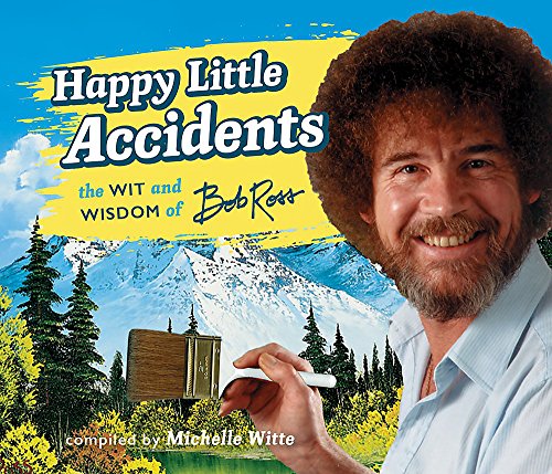 Imagen de archivo de Happy Little Accidents: The Wit Wisdom of Bob Ross a la venta por Goodwill of Colorado