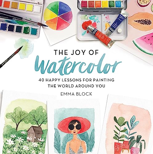 Stock image for The Joy of Watercolor: 40 Happy Lessons for Painting the World Around You for sale by ThriftBooks-Dallas