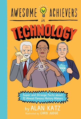 Stock image for Awesome Achievers in Technology: Super and Strange Facts About 12 Almost Famous History Makers for sale by Revaluation Books