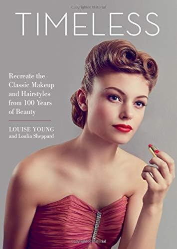 Beispielbild fr Timeless: Recreate the Classic Makeup and Hairstyles from 100 Years of Beauty zum Verkauf von AwesomeBooks