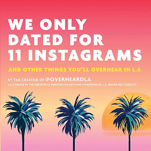 Beispielbild fr We Only Dated for 11 Instagrams: And Other Things Youll Overhear in L.A. zum Verkauf von Goodwill Books