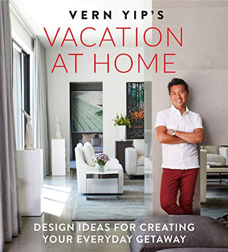 

Vern Yip's Vacation at Home: Design Ideas for Creating Your Everyday Getaway