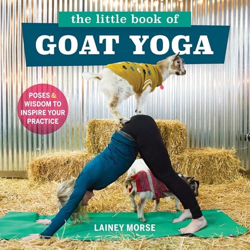 Stock image for The Little Book of Goat Yoga : Poses and Wisdom to Inspire Your Practice for sale by Better World Books