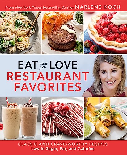 Beispielbild fr Eat What You Love: Restaurant Favorites : Classic and Crave-Worthy Recipes Low in Sugar, Fat, and Calories zum Verkauf von Better World Books
