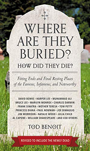 Stock image for Where Are They Buried? (Revised and Updated): How Did They Die? Fitting Ends and Final Resting Places of the Famous, Infamous, and Noteworthy for sale by SecondSale
