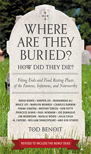 Stock image for Where Are They Buried? (Revised and Updated) : How Did They Die? Fitting Ends and Final Resting Places of the Famous, Infamous, and Noteworthy for sale by Better World Books: West