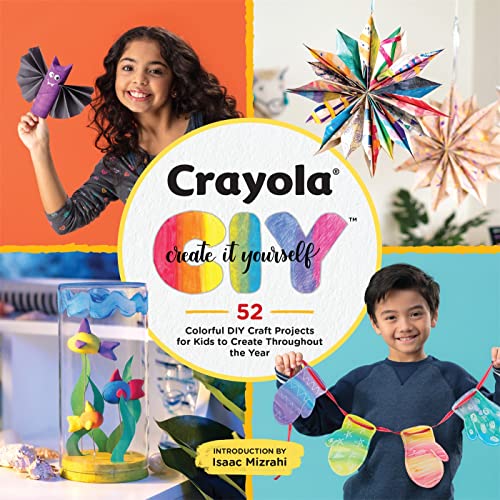 Imagen de archivo de Crayola: Create It Yourself: 52 Colorful DIY Craft Projects for Kids to Create Throughout the Year a la venta por Ergodebooks