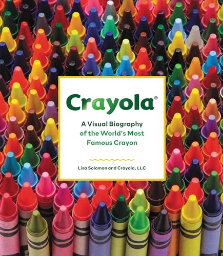 Stock image for Crayola : A Visual Biography of the World's Most Famous Crayon for sale by Better World Books: West