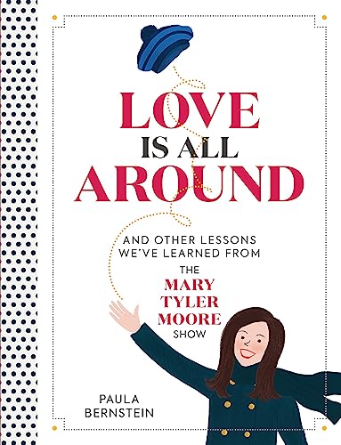 Beispielbild fr Love Is All Around: And Other Lessons We've Learned from The Mary Tyler Moore Show zum Verkauf von HPB-Red