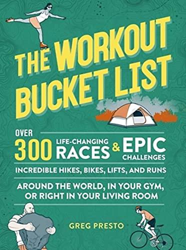 9780762472062: The Workout Bucket List: Over 300 Life-Changing Races, Epic Challenges, and Incredible Hikes, Bikes, Lifts, and Runs around the World, in Your Gym, or Right in Your Living Room
