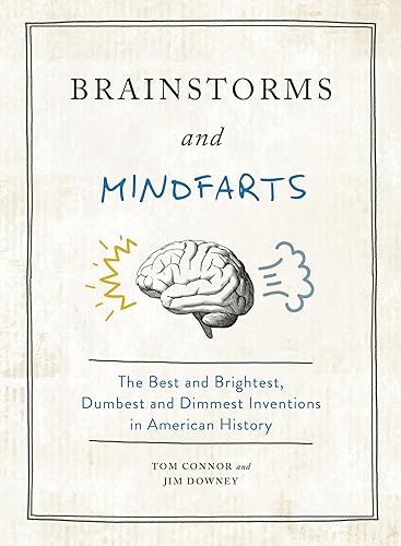 Beispielbild fr Brainstorms and Mindfarts: The Best and Brightest, Dumbest and Dimmest Inventions in American History zum Verkauf von PlumCircle