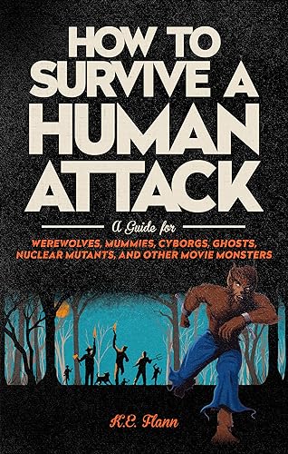 Stock image for How to Survive a Human Attack: A Guide for Werewolves, Mummies, Cyborgs, Ghosts, Nuclear Mutants, and Other Movie Monsters for sale by Front Cover Books