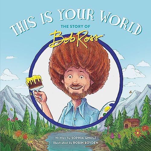 Stock image for This Is Your World: The Story of Bob Ross for sale by Front Cover Books