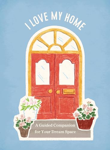 Stock image for I Love My Home: A Guided Companion for Your Dream Space for sale by ThriftBooks-Atlanta