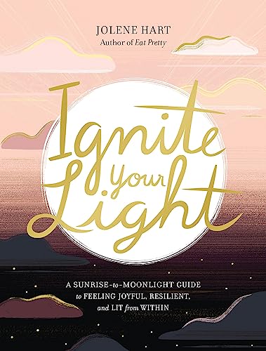 Beispielbild fr Ignite Your Light : A Sunrise-To-Moonlight Guide to Feeling Joyful, Resilient, and Lit from Within zum Verkauf von Better World Books