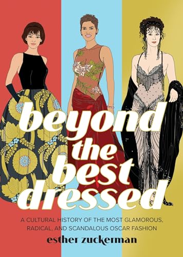 Stock image for Beyond the Best Dressed: A Cultural History of the Most Glamorous, Radical, and Scandalous Oscar Fashion for sale by Front Cover Books