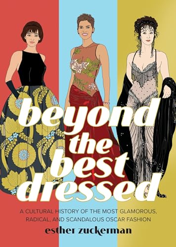 9780762475506: Beyond the Best Dressed: A Cultural History of the Most Glamorous, Radical, and Scandalous Oscar Fashion